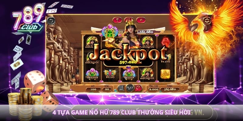 4 tựa game nổ hũ 789club thưởng siêu hời